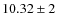 $10.32 \pm 2$