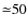 ${\simeq}50$