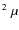 $^2~ \mu$