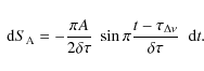 \begin{displaymath}~ {\rm d}S_{{\rm A}} = - \displaystyle{\pi A\over 2 \delta\ta...
...playstyle{t-{\tau_{\Delta\nu}}\over \delta\tau} \ ~ {\rm d}t .
\end{displaymath}