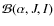 $\mathcal{B}(\alpha,J,I)$
