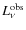 $L_{\nu}^{\rm obs}$