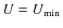 $U=U_{\rm min}$