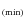 $_{\rm (min)}$