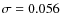 $\sigma=0.056$