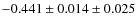 $-0.441\pm0.014\pm0.025$
