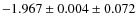 $-1.967\pm0.004\pm0.072$