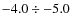 $-4.0 \div -5.0$
