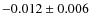 $ -0.012\pm 0.006$