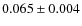 $0.065\pm 0.004$