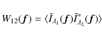 \begin{displaymath}W_{12}(\vec f)=\langle \tilde{I}_{\lambda_1}(\vec f)\tilde{I}_{\lambda_2}^{*}(\vec f)\rangle
\end{displaymath}