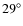 $29^\circ$