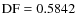 $\rm DF=0.5842$