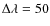 $\Delta \lambda =50$