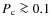 $P_{\rm c} \ga 0.1$