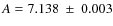 $A = 7.138~\pm~ 0.003$