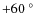 $+60~^{\circ}$