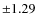 $\pm 1.29$