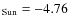 $_{\rm Sun} = -4.76$