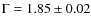 $\Gamma = 1.85 \pm 0.02$