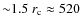 ${\sim}1.5~ r_{\rm c} \approx 520$