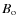 $B_{\rm o}$