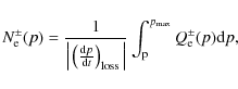 \begin{displaymath}N_{\rm e}^{\pm}(p)=
{1 \over
{\Big\vert \left( {{{\rm d}p}\ov...
...rt }}
\int_{\rm p}^{p_{\rm max}}
Q_{\rm e}^{\pm}(p) {\rm d}p ,
\end{displaymath}