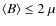 $\langle B\rangle \leq 2~\mu$