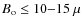 $B_{\rm o} \leq 10{-}15~\mu$