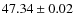 $47.34\pm0.02$