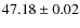 $47.18\pm0.02$