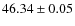 $46.34\pm0.05$