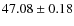$47.08\pm0.18$