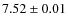 $7.52\pm0.01$