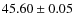 $45.60\pm0.05$