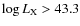 $\log L_{\rm X} > 43.3$