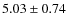 $5.03\pm0.74$