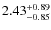 $\rm 2.43^{+0.89}_{-0.85}$