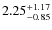 $\rm 2.25^{+1.17}_{-0.85}$