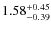 $\rm 1.58^{+0.45}_{-0.39}$