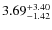 $\rm 3.69^{+3.40}_{-1.42}$