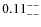 $\rm0.11^{--}_{--}$