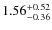 $\rm 1.56^{+0.52}_{-0.36}$
