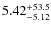 $\rm 5.42^{+53.5}_{-5.12}$