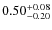 $\rm0.50^{+0.08}_{-0.20}$