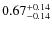 $\rm0.67^{+0.14}_{-0.14}$