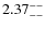 $\rm 2.37^{--}_{--}$