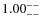 $\rm 1.00^{--}_{--}$
