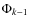 $\Phi _{k-1}$