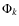 $\Phi _{k}$